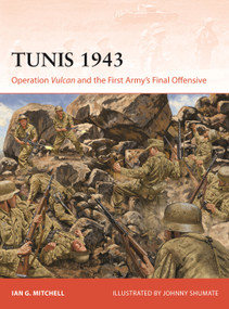 Tunis 1943 (Operation Vulcan and the First Army's Final Offensive) by Ian G Mitchell, Johnny Shumate, 9781472875211