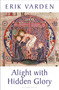 Alight with Hidden Glory by Erik Varden, 9781399434928