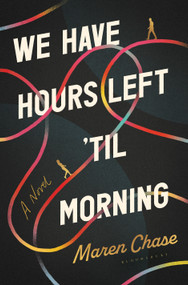 We Have Hours Left 'Til Morning by Maren Chase, 9798260201206