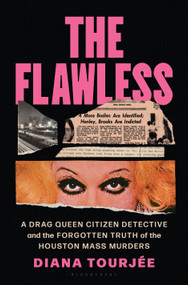 The Flawless (A Drag Queen Citizen Detective and the Forgotten Truth of the Houston Mass Murders) by Diana Tourjee, 9781635572896