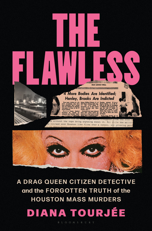 The Flawless (A Drag Queen Citizen Detective and the Forgotten Truth of the Houston Mass Murders) by Diana Tourjee, 9781635572896