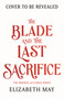 The Blade and the Last Sacrifice by Elizabeth May, 9781035907175