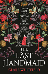 The Last Handmaid (the unmissable gothic suspense from the award-winning author of People of Abandoned Character) by Clare Whitfield, 9781837930913