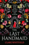 The Last Handmaid (the unmissable gothic suspense from the award-winning author of People of Abandoned Character) by Clare Whitfield, 9781837930913