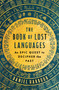 The Book of Lost Languages (An Epic Quest to Decipher the Past) by Daniel Harbour, 9781635579253