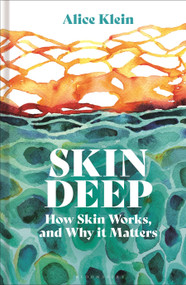Skin Deep (How Our Skin Works, and Why it Matters) by Alice Klein, 9781399425537