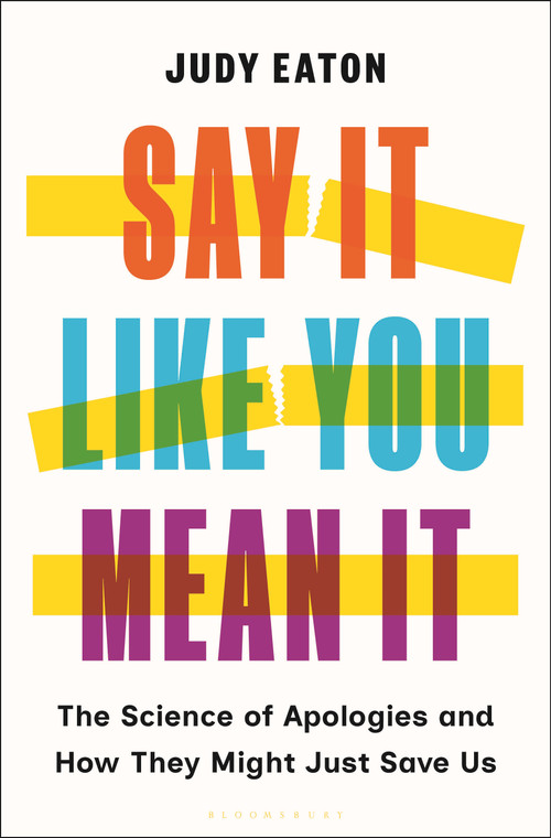 Say It Like You Mean It (The Science of Apologies and How They Might Just Save Us) by Judy Eaton, 9781639735631