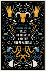 Tales of Horror and the Supernatural (Fully annotated with extra material) by Arthur Conan Doyle, 9781847499479