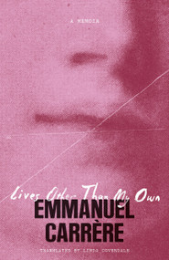 Lives Other Than My Own (A Memoir) by Emmanuel Carrère, Linda Coverdale, 9781250473950