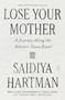 Lose Your Mother (A Journey Along the Atlantic Slave Route (20th Anniversary Edition)) by Saidiya Hartman, Dionne Brand, 9781250474049
