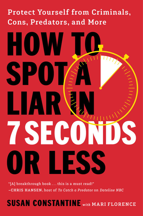 How to Spot a Liar in 7 Seconds or Less (Protect Yourself from Criminals, Cons, Predators, and More) by Susan Constantine, 9780306836077