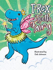 T-Rex Tooth Fairy by Ariana Sheehan, Deb Johnson, 9781966969525