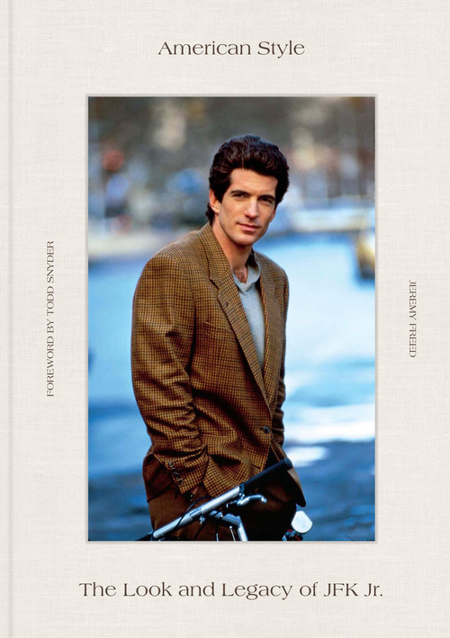 American Style (The Look and Legacy of JFK Jr.) by Jeremy Freed, Todd Snyder, 9781523539123