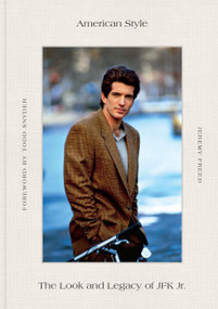 American Style (The Look and Legacy of JFK Jr.) by Jeremy Freed, Todd Snyder, 9781523539123