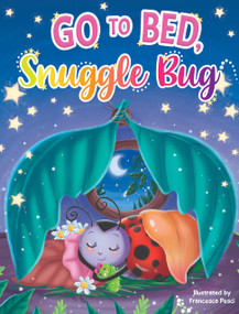 Go to Bed, Snuggle Bug by Seth A.P. Miller, Francesca Pesci, 9781955044530