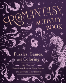 The Romantasy Activity Book (Puzzles, Games, and Coloring for Fans of Enemies to Lovers, Slow Burns, and Morally Gray Heroes) by Editors of Ulysses Press, 9781646049882