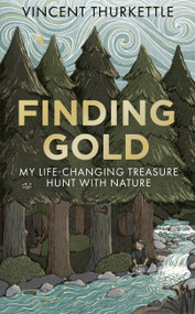 Finding Gold (My life-changing treasure hunt with nature) by Vincent Thurkettle, 9781804194188