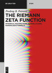 The Riemann Zeta Function (Integrals, Multiple Sums, Mordell's Sums, Ramanujan's Formula) by Predrag B. Petrović, 9783112233269