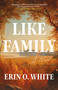 Like Family (A Novel) by Erin O. White, 9780593978566