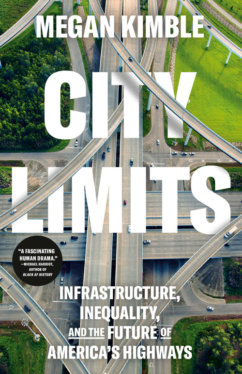City Limits (Infrastructure, Inequality, and the Future of America's Highways) by Megan Kimble, 9780593443804