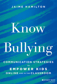 Know Bullying (Communication Strategies to Empower Kids Online and in the Classroom) by Jaime Hamilton, 9781394397747