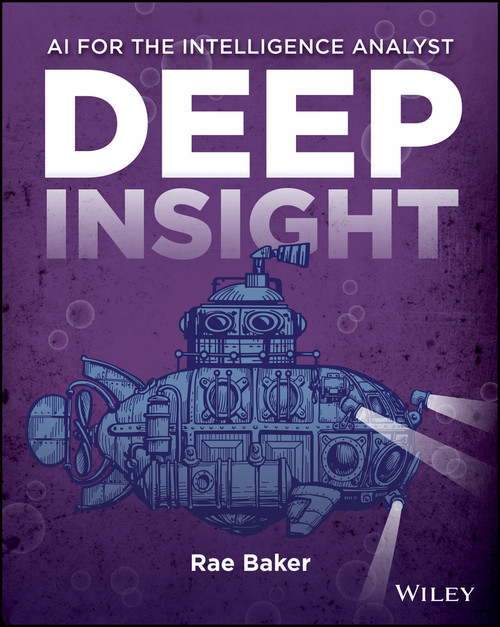 Deep Insight (AI for the Intelligence Analyst) by Rae L. Baker, 9781394345045