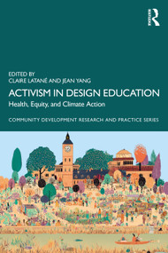 Activism in Design Education (Health, Equity, and Climate Action) by Claire Latané, Jean Yang, 9781041118640
