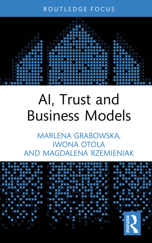 AI, Trust and Business Models by Marlena Grabowska, Iwona Otola, Magdalena Rzemieniak, 9781041144793
