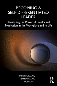 Becoming a Self-Differentiated Leader (Harnessing the Power of Loyalty and Motivation in the Workplace and in Life) by Patricia Gianotti, Stephen Gianotti, Hoh Kim, 9781041029090