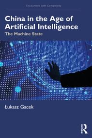 China in the Age of Artificial Intelligence (The Machine State) by Łukasz Gacek, 9781041335702