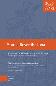The Early Modern Rabbis of Amsterdam: Urban Dynamics, Communal Tensions, and Diasporic Entanglement (Studia Rosenthaliana. Volume 2025, 51-1/2) by Bart Wallet, 9789048576029