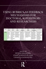 Using Rubrics as Feedback Mechanisms for Doctoral Supervisors and Researchers by Peter Grainger, Craig Johnston, Chahna Gonsalves, 9781041142140