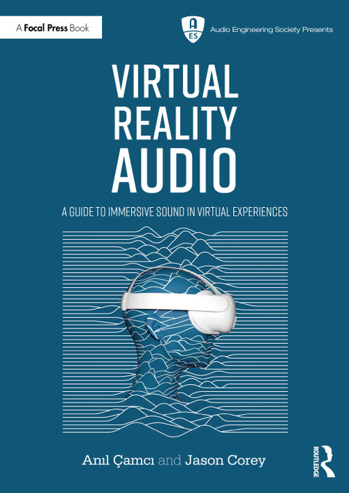 Virtual Reality Audio (A Guide to Immersive Sound in Virtual Experiences) by Anıl Çamcı, Jason Corey, 9780367498979
