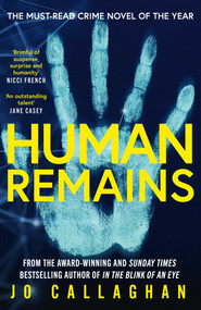 Human Remains (From the award-winning and Sunday Times bestselling author of IN THE BLINK OF AN EYE) by Jo Callaghan, 9781398535558