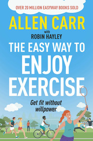 Allen Carr's Easy Way to Enjoy Exercise (Get Fit Without Willpower) by Allen Carr, Robin Hayley, 9781398817432