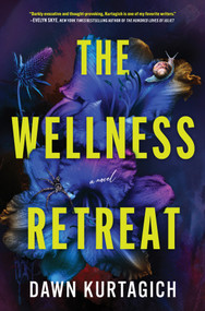 The Wellness Retreat (A Novel) by Dawn Kurtagich, 9781335003942