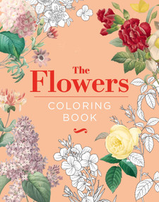 The Flowers Coloring Book (Hardback Gift Edition) by Peter Gray, Pierre-Joseph Redouté, J. Goffart, Alphonse Goossens, 9781398826014