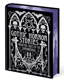Gothic Horror Stories (Frightful Tales of the Supernatural) by Edgar Allan Poe, H. G. Wells, Joseph Sheridan Le Fanu, Mary Shelley, Robert Louis Stevenson, Ambrose Bierce, 9781398844421