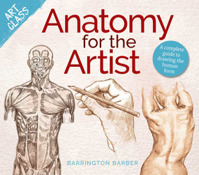 Art Class: Anatomy for the Artist (A Complete Guide to Drawing the Human Form) by Barrington Barber, 9781398849006