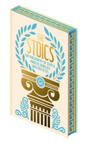 The Stoics (The Philosophy of Seneca, Epictetus and Marcus Aurelius) by Marcus Aurelius, Epicurus, Seneca, Michael Moore, 9781398849105