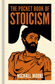 The Pocket Book of Stoicism (A Concise Introduction to Stoic Philosophy) by Michael Moore, 9781398851306