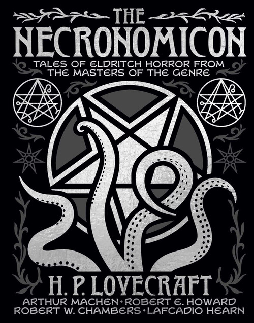 The Necronomicon (Tales of Eldritch Horror from the Masters of the Genre) by H. P. Lovecraft, Arthur Machen, Robert Ervin Howard, Robert W. Chambers, Lafcadio Hearn, 9781398859647