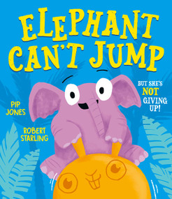 Elephant Can't Jump by Pip Jones, Robert Starling, 9781471193316