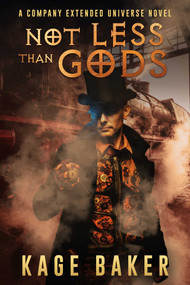Not Less than Gods (A Company Extended Universe Novel) by Kage Baker, 9781645061397