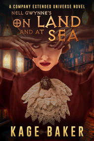 Nell Gwynne's On Land and At Sea (A Company Extended Universe Novel) by Kage Baker, 9781645061403