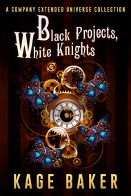 Black Projects, White Knights (A Company Extended Universe Collection) by Kage Baker, 9781645061410