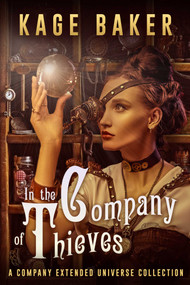 In the Company of Thieves (A Company Extended Universe Collection) by Kage Baker, 9781645061434