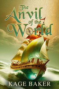 The Anvil of the World by Kage Baker, 9781645061496