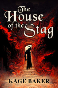 The House of the Stag by Kage Baker, 9781645061502