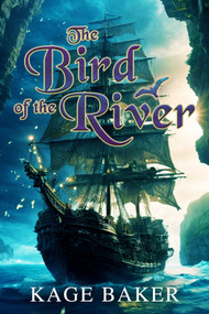 The Bird of the River by Kage Baker, 9781645061519